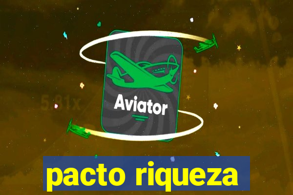 pacto riqueza